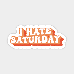 I Hate Saturday Typography Magnet