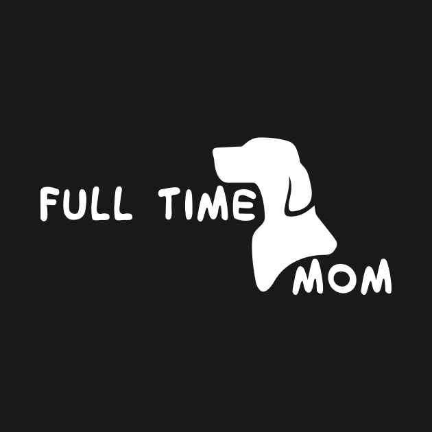 Fulltime Dog Mom : Dog Edition by Crafting Yellow