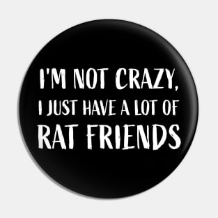 I'm not crazy, I just have a lot of rat friends Rats Lover Pin