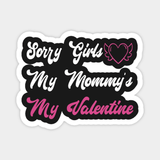 Sorry Girls My Mommy's My Valentine Funny Quote Design Magnet