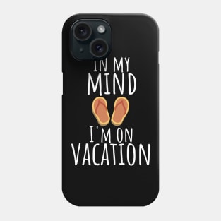 In my mind i'm on vacation Phone Case