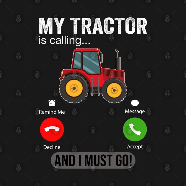 My Tractor Is Calling and I Must Go Funny Farm Tractor by DragonTees