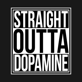 Straight Outta Dopamine T-Shirt