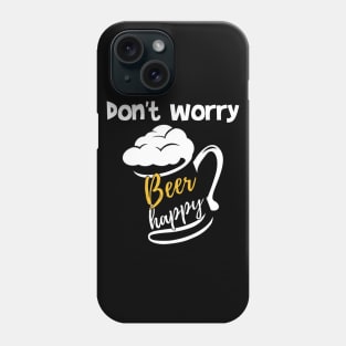 don't worry beer happy Phone Case