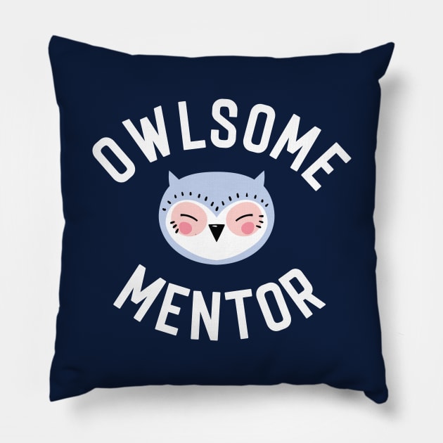 Owlsome Mentor Pun - Funny Gift Idea Pillow by BetterManufaktur