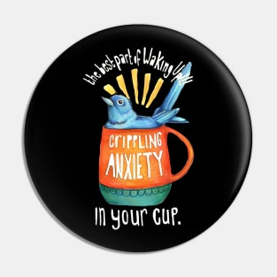 The Best Part Of Waking Up!!! Crippling Anxiety Pin