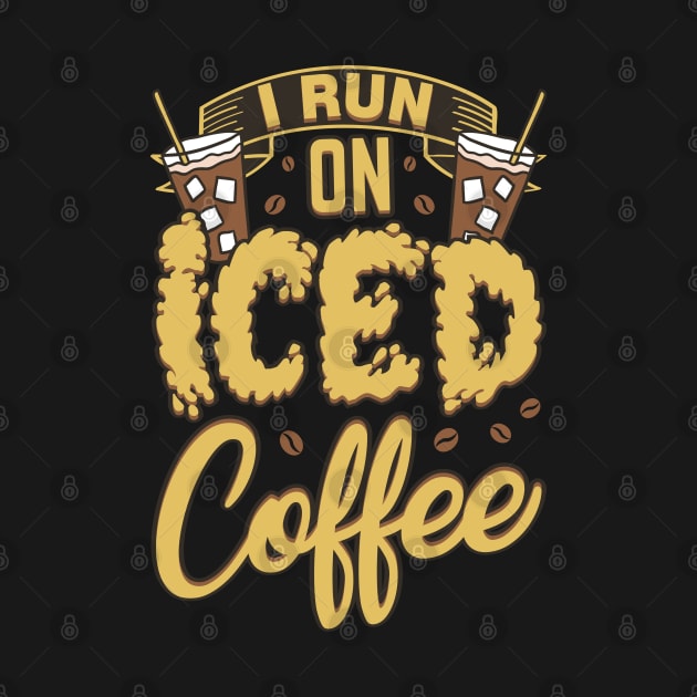 I Run On Iced Coffee Caffeine Addiction by Patlani
