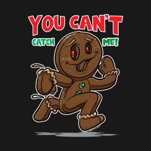 You can't catch me, Happy Gingerbread Man T-Shirt