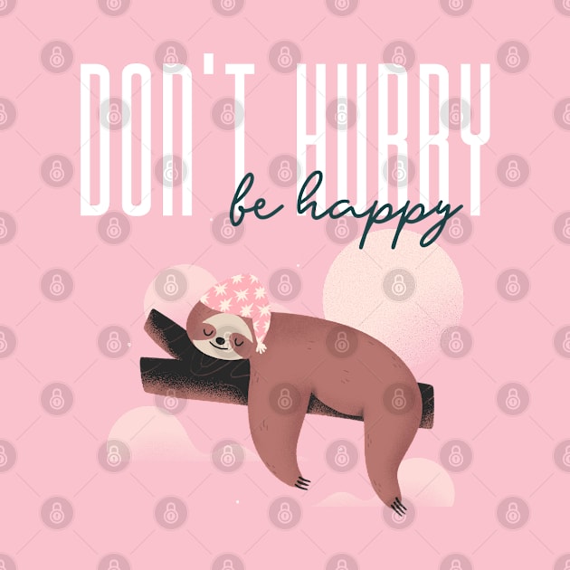 Don't Hurry Be Happy by TeaTimeTees