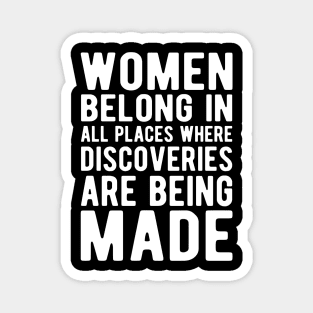 Women belong in all places where discoveries are being made w Magnet