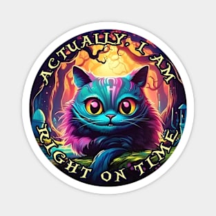 Cheshire Cat Alice in Wonderland Actually, I am right on time Magnet