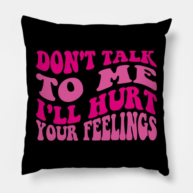Womens Please don't talk to me I have no self-control and will talk Pillow by l designs