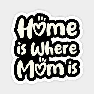 Home Is Where Mom Is Magnet