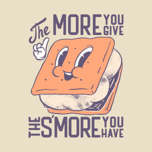 S'more | The more you give the more Smore you have T-Shirt