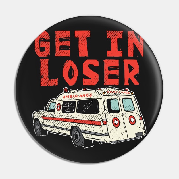 AMBULANCE: Get in Loser Gift Pin by woormle