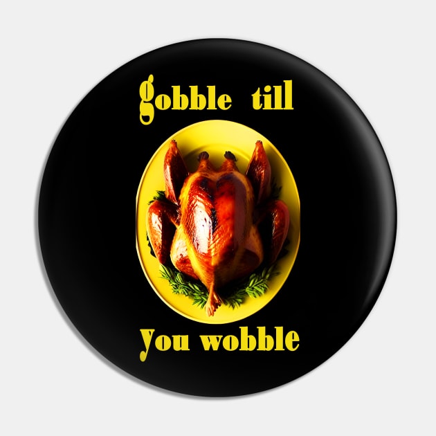 Gobble till you wobble yellow turkey thanksgiving Pin by CartWord Design