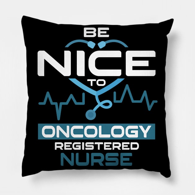 Be Nice To Oncology Registered Nurse Pillow by Anfrato