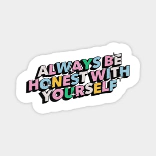 Always be honest with yourself - Positive Vibes Motivation Quote Magnet