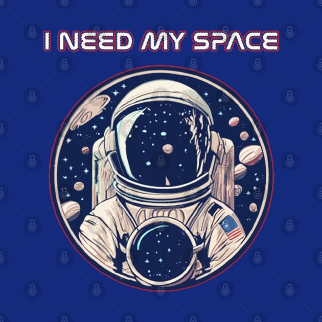 I need my space funny astronaut by Scar