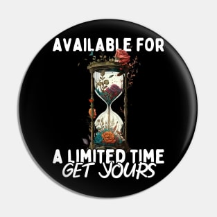 Available For a Limited Time Get Yours Pin