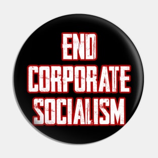 End Corporate Socialism Pin