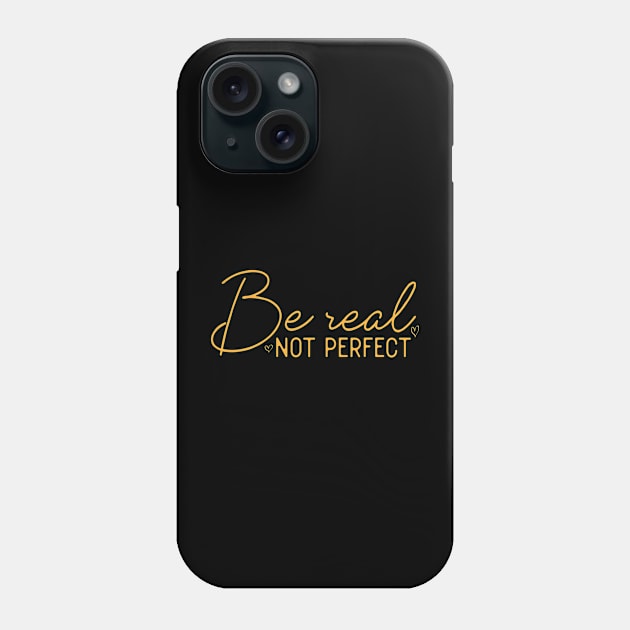 Be Real Not Perfect Motivational Positive Quote Funny Phone Case by Flow-designs