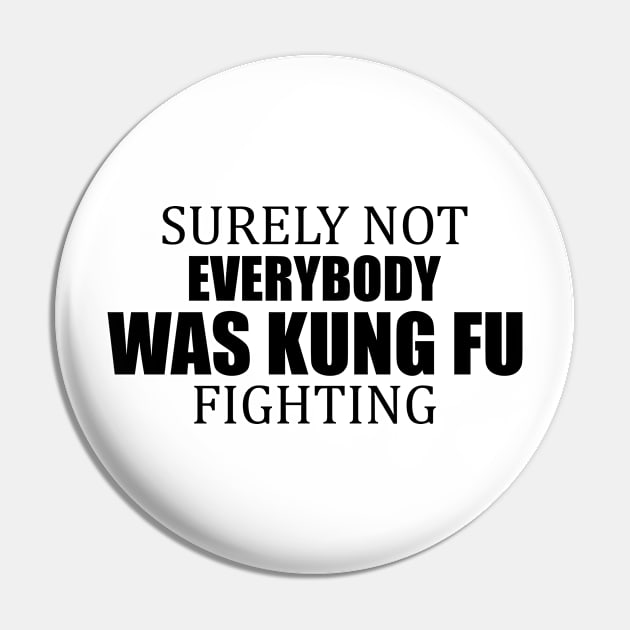 Surely Not Everybody Was Kung Fu Fighting Pin by thriveart