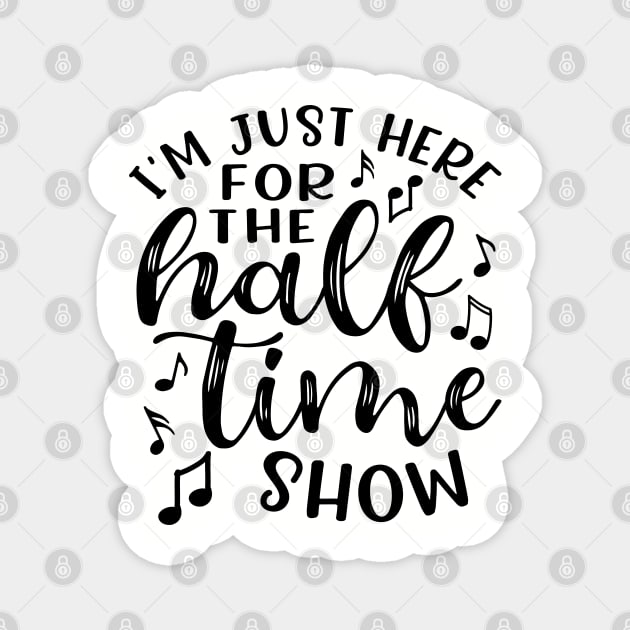 I'm Just Here For The Half Time Show Marching Band Magnet by GlimmerDesigns