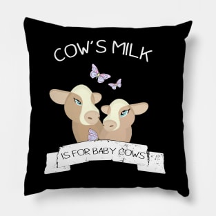 Cow's milk is for baby cows Pillow