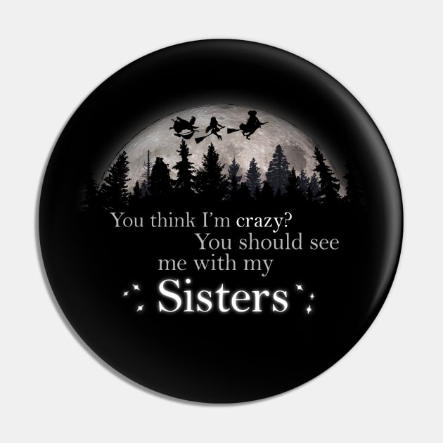 Crazy? You Should See My Sanderson Sisters Pin by NerdShizzle