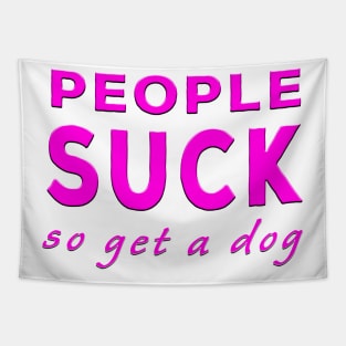 People Suck So Get A Dog Pink Tapestry