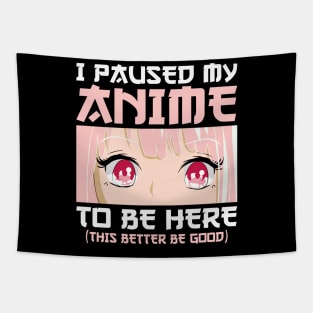 I Paused My Anime To Be Here Otaku Anime Merch Gifts Tapestry