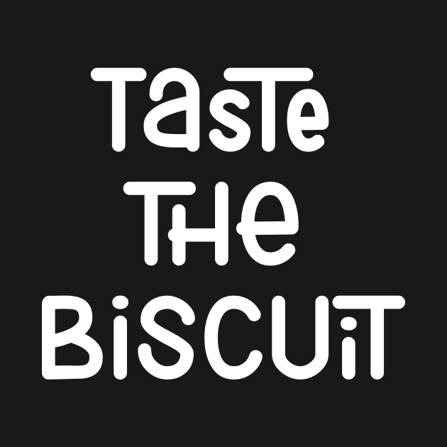 Taste The Biscuit by potatonamotivation