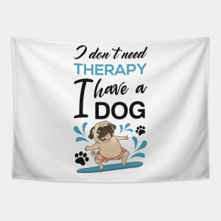 I don't need therapy I have a dog Tapestry