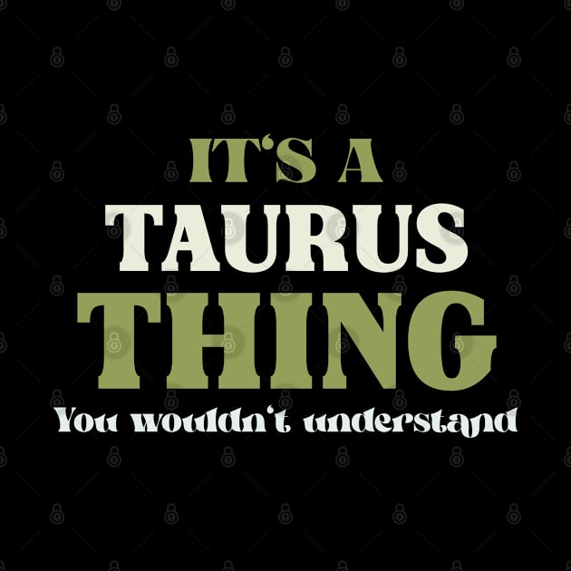 It's a Taurus Thing You Wouldn't Understand by Insert Name Here