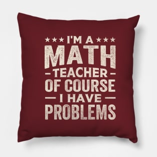 I'm a math teacher of course I have problems Pillow