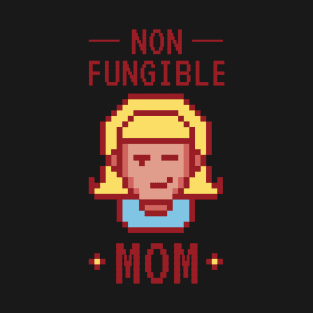 Non fungible Mom - Mothers day gift idea T-Shirt