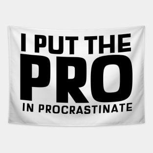 I Put The Pro In Procrastinate Tapestry