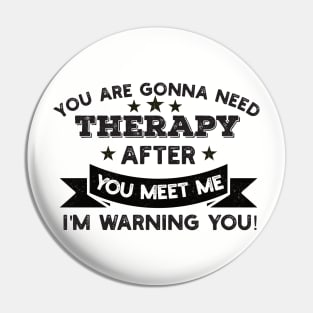 You are gonna need therapy after you meet me physical culture Pin