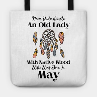 Never Underestimate An Old Lady With Native Blood Who Was Born In May Tote