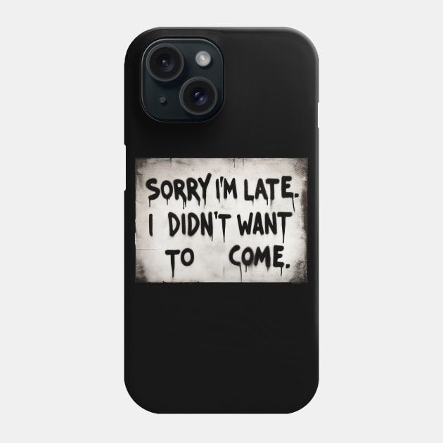 Sorry im late i didnt want to come Phone Case by TomFrontierArt