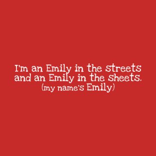I'm an Emily in the streets (white) T-Shirt