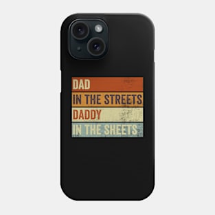 Dad In The Streets Daddy In The Sheets Funny Fathers Day Phone Case