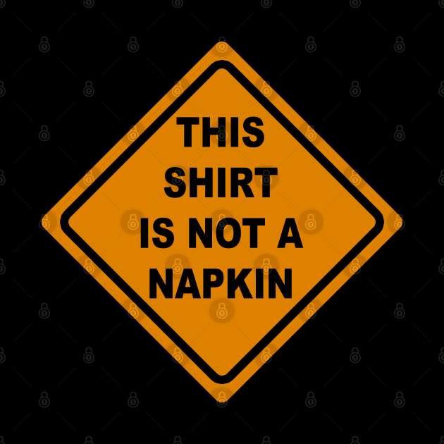 This Shirt is Not a Napkin Messy Kids Men Women Funny by KsuAnn