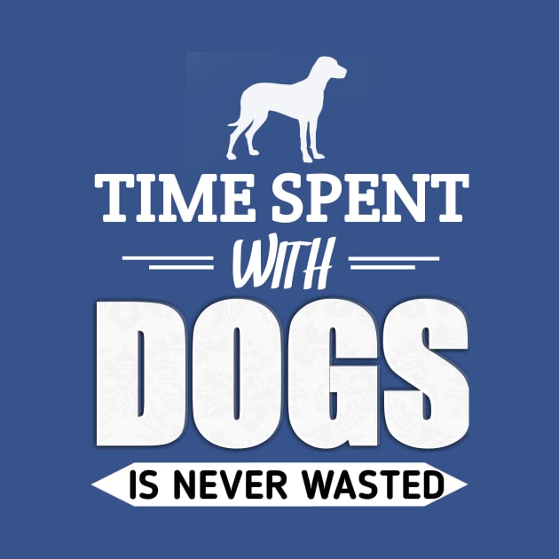 time spent with dogs is never wasted by ELITE STORE