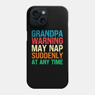 Grandpa Warning May Nap Suddenly At Any Time Phone Case