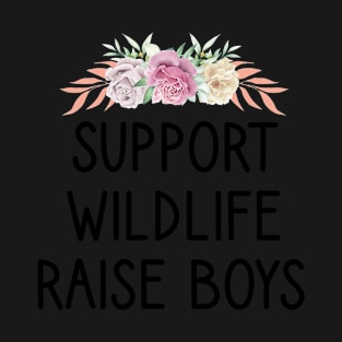 Support Wildlife Raise Boys / Funny Cute Mom Mother Mother's Day T-Shirt