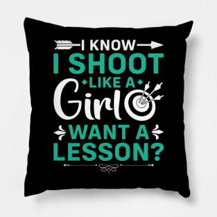 I Know I Shoot Like A Girl Want A Lesson ? Pillow