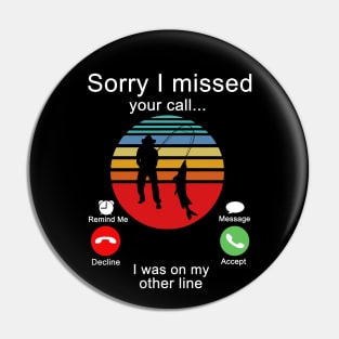 Similar to Fishing Sorry I Missed Your Call I Was On My Other Line Pin