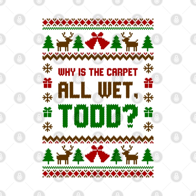 Why Is The Carpet All Wet Todd Ugly Sweater by Hobbybox